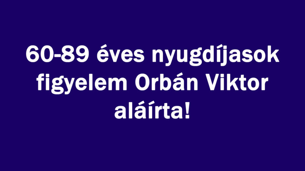 60-89 éves nyugdíjasok figyelem